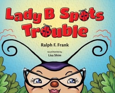 Ralph F Frank · Lady B Spots Trouble - Allowed to Say No! (Hardcover Book) (2020)