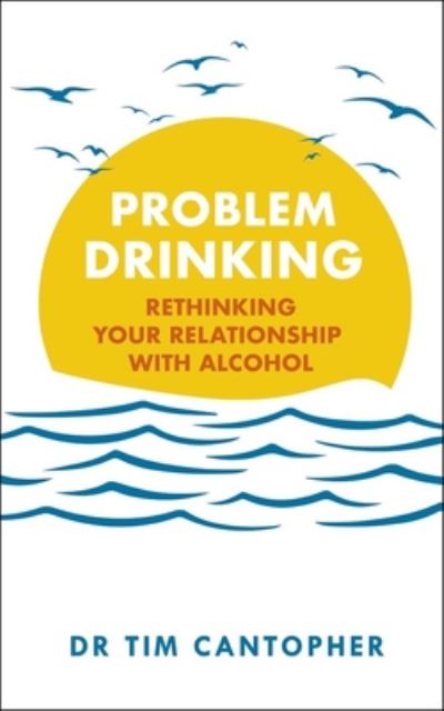 Cover for Tim Cantopher · Problem Drinking: Rethinking Your Relationship with Alcohol (Paperback Book) (2020)