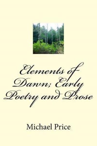 Cover for Michael Price · Elements of Dawn; Early Poetry and Prose (Taschenbuch) (2016)