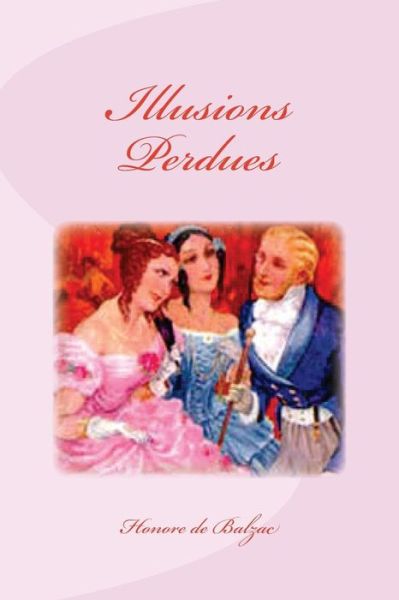 Illusions Perdues - Honore De Balzac - Books - Createspace Independent Publishing Platf - 9781533494054 - May 27, 2016