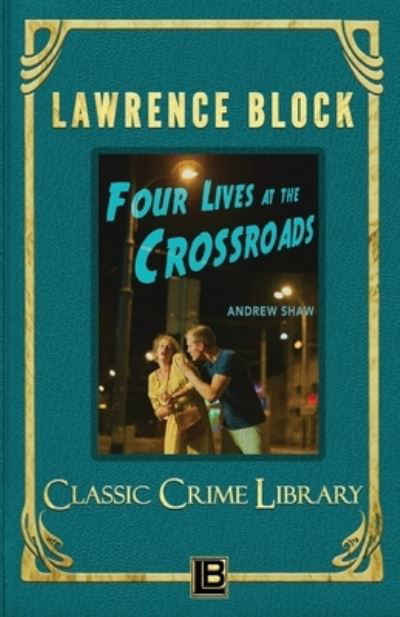 Four Lives at the Crossroads - Lawrence Block - Kirjat - Createspace Independent Publishing Platf - 9781534921054 - lauantai 25. kesäkuuta 2016