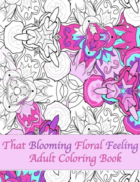 Cover for Peaceful Mind Adult Coloring Books · That Blooming Floral Feeling Adult Coloring Book (Pocketbok) (2016)