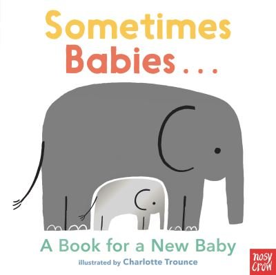 Cover for Nosy Crow · Sometimes Babies... (N/A) (2022)