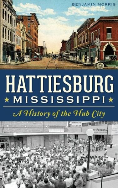 Hattiesburg, Mississippi - Benjamin Morris - Livros - History Press Library Editions - 9781540209054 - 18 de novembro de 2014