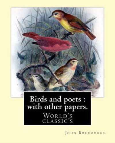 Birds and poets - John Burroughs - Books - Createspace Independent Publishing Platf - 9781541033054 - December 10, 2016