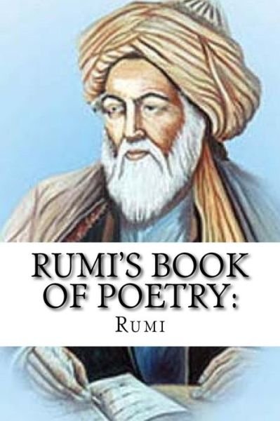 Rumi's Book of Poetry - Rumi - Kirjat - Createspace Independent Publishing Platf - 9781541257054 - torstai 22. joulukuuta 2016