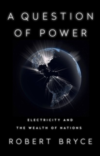 Cover for Robert Bryce · A Question of Power: Electricity and the Wealth of Nations (Taschenbuch) (2023)