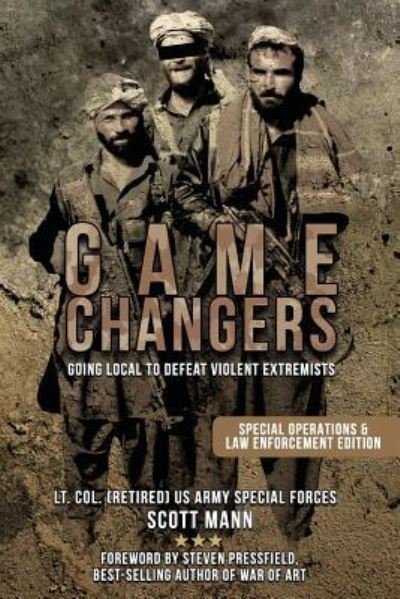 Game Changers Going Local to Defeat Violent Extremists - Scott Mann - Books - Createspace Independent Publishing Platf - 9781542391054 - September 1, 2015