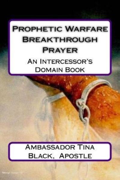 Cover for Ambassador Tina Black Apostle · Prophetic Warfare Breakthrough Prayer (Pocketbok) (2017)