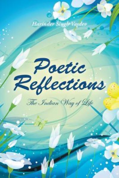 Poetic Reflections - Harinder Singh Vasdev - Books - Partridge Publishing India - 9781543703054 - June 11, 2018
