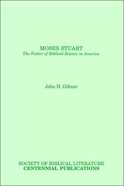 Cover for John H. Giltner · Moses Stuart: the Father of Biblical Science in America (Biblical Scholarship in North America) (Pocketbok) (1988)