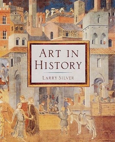 Cover for Larry Silver · Art in history (Book) (1998)