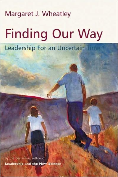 Cover for Margaret J. Wheatley · Finding Our Way: Leadership for an Uncertain Time (Taschenbuch) [Annotated edition] (2007)