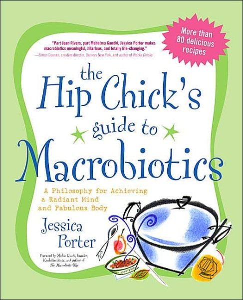 Cover for Jessica Porter · The Hip Chick's Guide to Macrobiotics: A Philosophy for Achieving a Radiant Mind and Fabulous Body (Paperback Book) (2004)