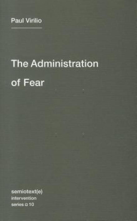 Cover for Paul Virilio · The Administration of Fear - Semiotext (e) / Intervention Series (Paperback Bog) (2012)