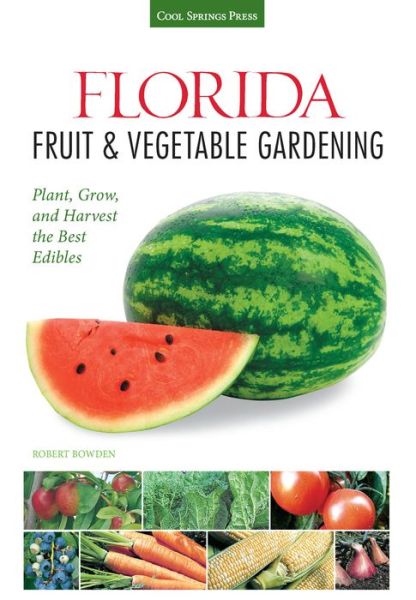 Cover for Robert Bowden · Florida Fruit &amp; Vegetable Gardening: Plant, Grow, and Harvest the Best Edibles (Paperback Book) (2015)