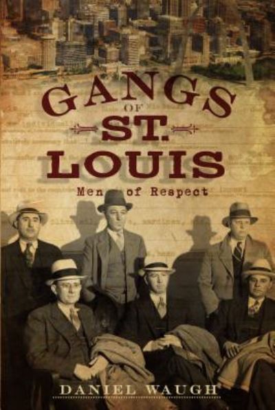 Cover for Daniel Waugh · Gangs of St. Louis: men of Respect (Paperback Book) (2010)