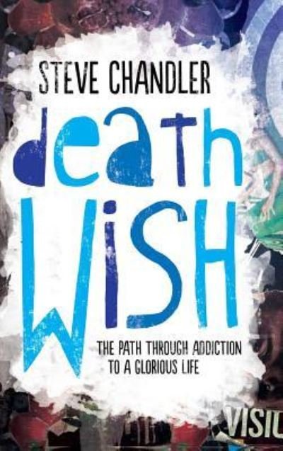 Cover for Steve Chandler · Death Wish The Path Through Addiction to a Glorious Life (Innbunden bok) (2016)