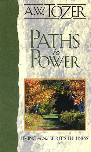 Cover for A. W. Tozer · Paths to Power: Living in the Spirit's Fullness (Anchor Yale Bible Reference Library) (Paperback Book) [New edition] (1980)