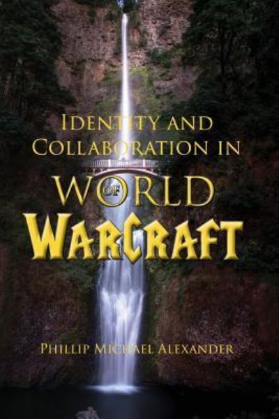 Cover for Phillip Michael Alexander · Identity and Collaboration in World of Warcraft (Paperback Book) (2018)