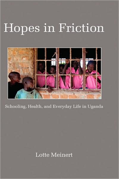 Cover for Lotte Meinert · Hopes in Friction: Schooling, Health and Everyday Life in Uganda (Hc) (Education Policy in Practice: Critical Cultural Studies) (Hardcover Book) (2008)