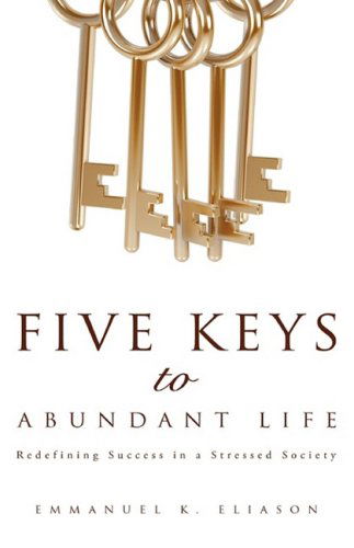 Cover for Emmanuel K. Eliason · Five Keys to Abundant Life (Hardcover Book) (2009)