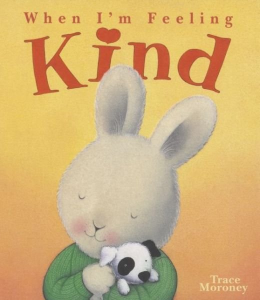 When I'm Feeling Kind - Trace Moroney - Books - Insight Kids - 9781608875054 - March 17, 2015