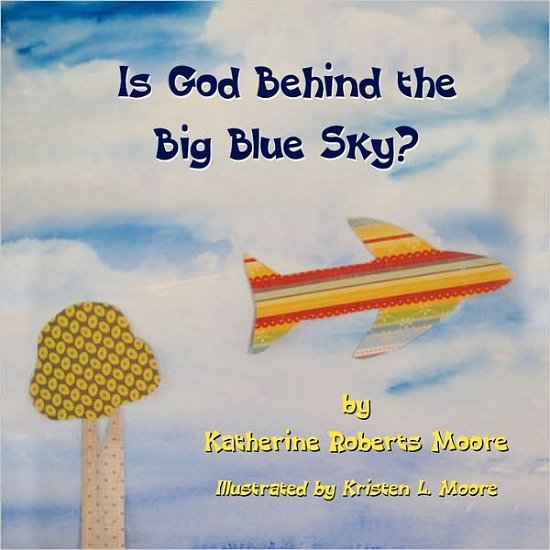 Cover for Katherine Roberts Moore · Is God Behind the Big Blue Sky? (Paperback Book) (2010)