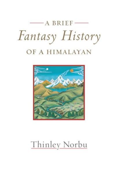 Cover for Thinley Norbu · A Brief Fantasy History of a Himalayan: Autobiographical Reflections (Hardcover bog) (2015)
