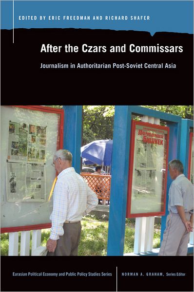 Cover for Eric Freedman · After the Czars and Commissars: Journalism in Authoritarian Post-soviet Central Asia (Paperback Book) (2011)