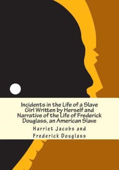 Incidents in the Life of a Slave Girl Written by Herself and Narrative of the Life of Frederick Douglass, an American Slave - Harriet Jacobs - Książki - Simon & Brown - 9781613824054 - 27 stycznia 2013