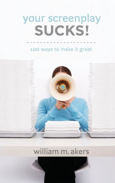 Your Screenplay Sucks!: 100 Ways to Make It Great - William M. Akers - Books - Michael Wiese Productions - 9781615932054 - April 1, 2014