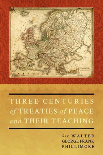 Cover for Sir Walter George Phillimore · Three Centuries of Treaties of Peace and Their Teaching (Paperback Book) (2011)