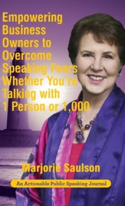 Cover for Marjorie Saulson · Empowering Business Owners to Overcome Speaking Fears Whether You're Talking with 1 Person or 1,000 (Hardcover Book) (2019)