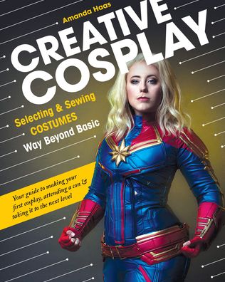 Cover for Amanda Haas · Creative Cosplay: Selecting &amp; Sewing Costumes Way Beyond Basic (Pocketbok) (2020)