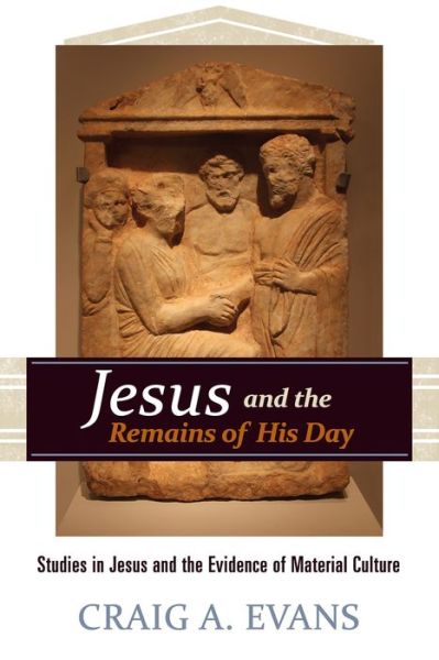 Cover for Craig A. Evans · Jesus and the Remains of His Day: Studies in Jesus and the Evidence of Material Culture (Hardcover Book) (2015)