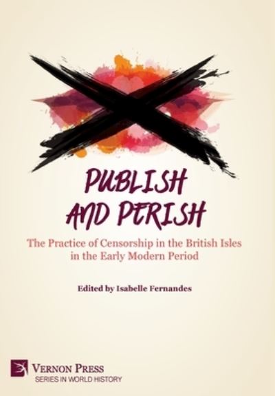 Cover for Isabelle Fernandes · Publish and Perish The Practice of Censorship in the British Isles in the Early Modern Period (Book) (2020)