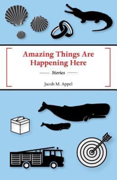 Cover for Jacob M Appel · Amazing Things Are Happening Here (Paperback Book) (2019)