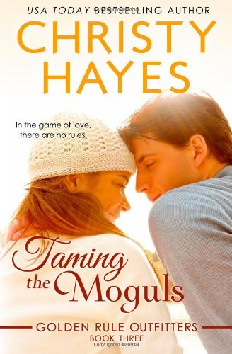 Cover for Christy Hayes · Taming the Moguls (Golden Rule Outfitters) (Volume 3) (Taschenbuch) (2013)
