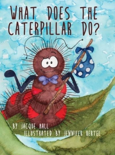 Cover for Jacque Hall · What Does the Caterpillar Do? (Hardcover Book) (2020)