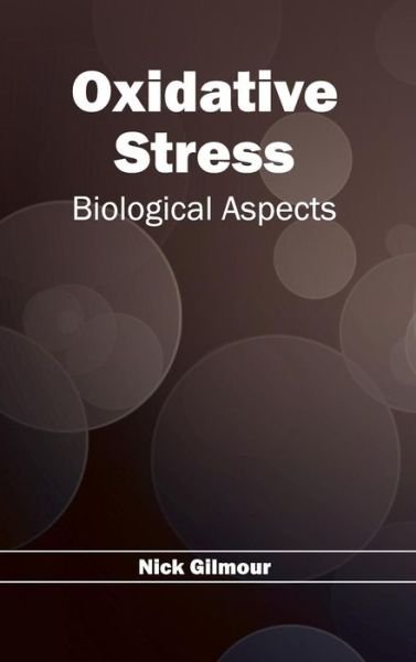 Cover for Nick Gilmour · Oxidative Stress: Biological Aspects (Inbunden Bok) (2015)