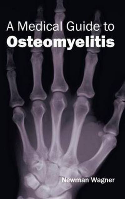 Cover for Newman Wagner · A Medical Guide to Osteomyelitis (Hardcover Book) (2015)