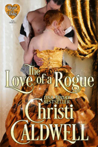 Cover for Christi Caldwell · The Love of a Rogue Volume 3: The Heart of a Duke, Book 3 - Heart of a Duke (Paperback Book) (2018)