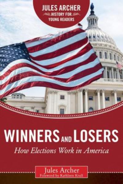 Cover for Jules Archer · Winners and Losers: How Elections Work in America - Jules Archer History for Young Readers (Hardcover Book) (2016)