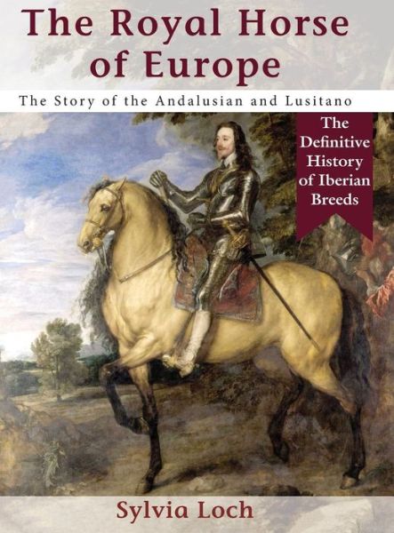 Cover for Sylvia Loch · The Royal Horse of Europe (Allen breed series) (Gebundenes Buch) [Reprint edition] (2019)