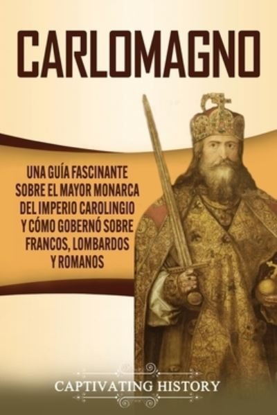Cover for Captivating History · Carlomagno (Paperback Book) (2021)