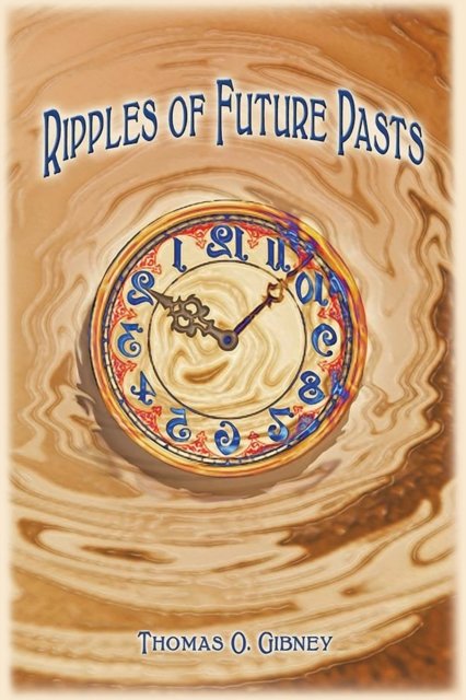 Thomas O Gibney · Ripples of Future Pasts (Paperback Book) (2018)