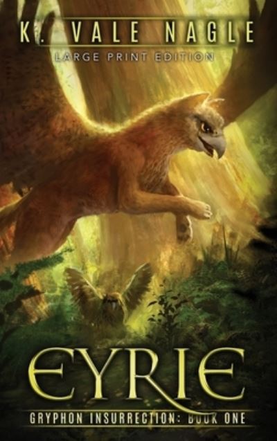 Cover for K Vale Nagle · Eyrie: Large Print Edition - Gryphon Insurrection (Hardcover Book) [Large type / large print edition] (2019)