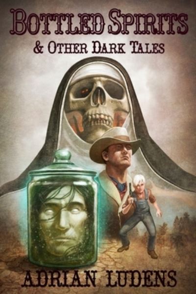 Bottled Spirits & Other Dark Tales - Adrian Ludens - Books - Lvp Publications - 9781645629054 - April 26, 2022