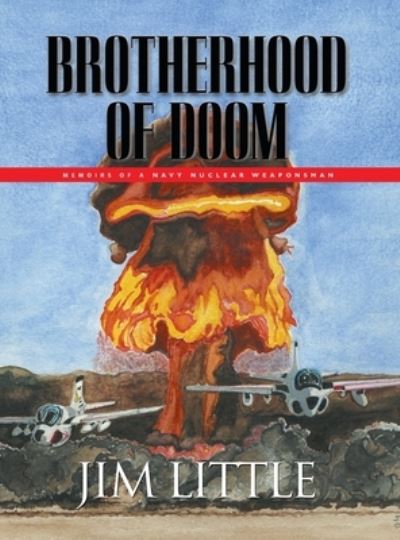 Cover for James S Little · Brotherhood of Doom: Memoirs of a Navy Nuclear Weaponsman: Memoirs of a Navy Nuclear Weaponsman (Hardcover Book) (2007)